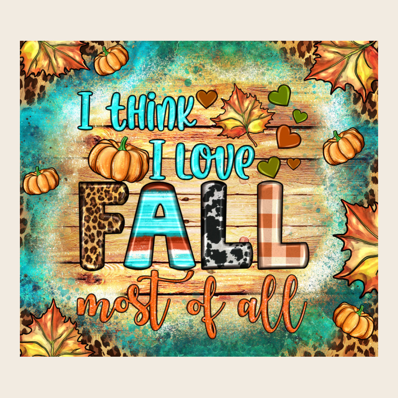 I Think I Love Fall Most Of All Tumbler Premium Sweatshirt by BundleAndBundleShop | Teevron