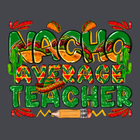 Nacho Average Teacher Classic Tee | Teevron