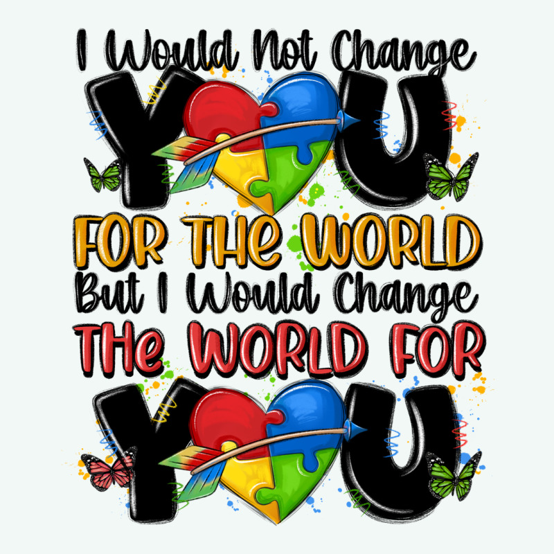 ı Would Not Change You Autism Premium Hoodie by MaliasSmallBusiness | Teevron