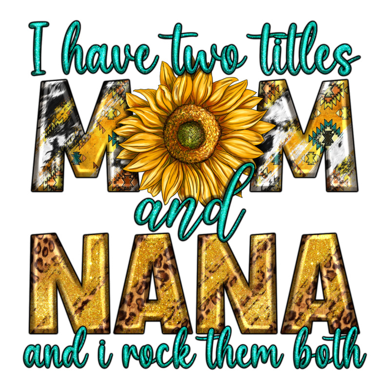 I Have Two Titles Mom And Nana And I Rock Them Bot Zipper Hoodie by texasbilliewilder | Teevron