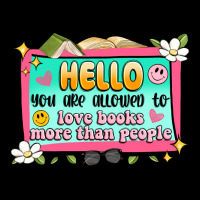 Hello You Are Allowed To Love Books More Than Peop Premium Tee | Teevron