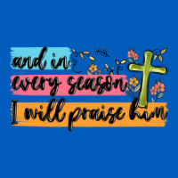 And In Every Season I Will Praise Him Urban Hoodie | Teevron