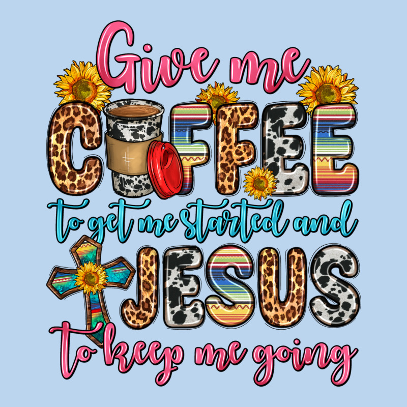 Give Me Coffee To Get Me Started And Jesus To Keep Classic Tee by Zillion Design Studio | Teevron