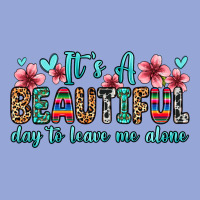 It S A Beautiful Day To Leave Me Alone Classic Tee | Teevron