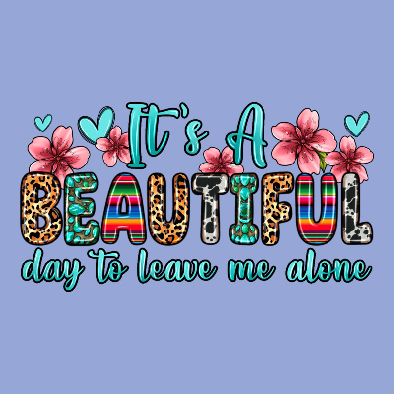 It S A Beautiful Day To Leave Me Alone Classic Tee by Zillion Design Studio | Teevron