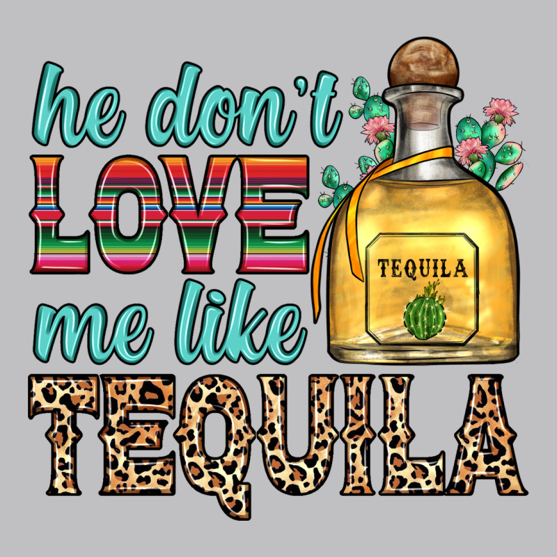 He Don T Love Me Like Tequila Classic Tee by Zillion Design Studio | Teevron