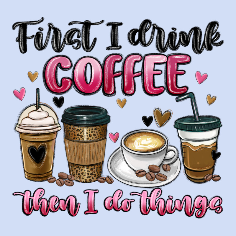 First I Drink Coffee Then I Do Things Urban Hoodie by MaliasSmallBusiness | Teevron