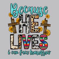 Because He Lives I Can Face Tomorrow Classic Tee | Teevron