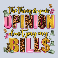 The Thing Is Your Opinion Dont Pay My Bills Premium Sweatshirt | Teevron