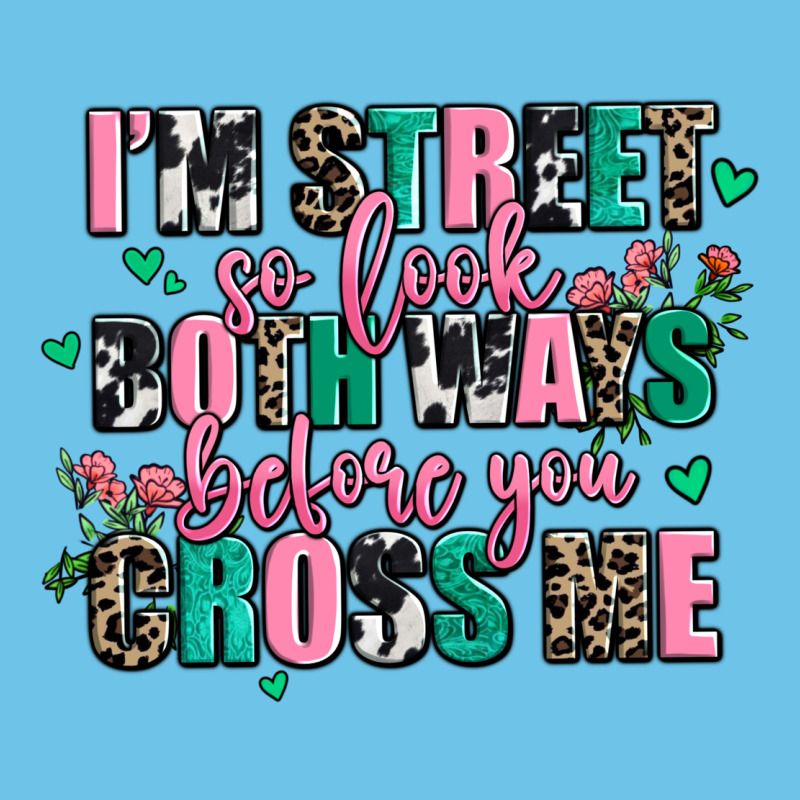 Floral I Am Street So Look Both Ways Before You Cr Premium Sweatshirt by AdoDesignShop | Teevron