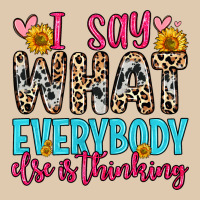 I Say What Everybody Else Is Thinking Classic Tee | Teevron