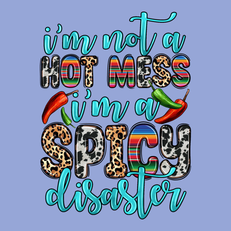 I M Not A Hot Mess I M A Spicy Disaster Classic Tee by Zillion Design Studio | Teevron