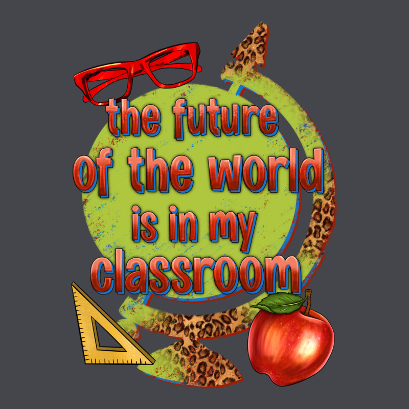 The Future Of The World Is In My Classroom Classic Tee by texasbilliewilder | Teevron