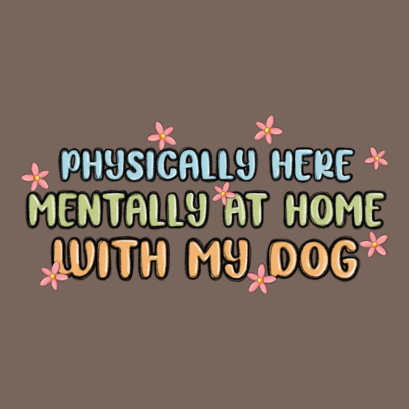 Physically Here Mentally At Home With My Dog Premium Hoodie by MaliasSmallBusiness | Teevron