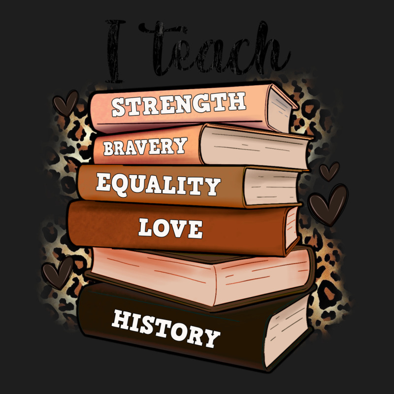 I Teach Strength Bravery Equality Love History Classic Tee by Zillion Design Studio | Teevron