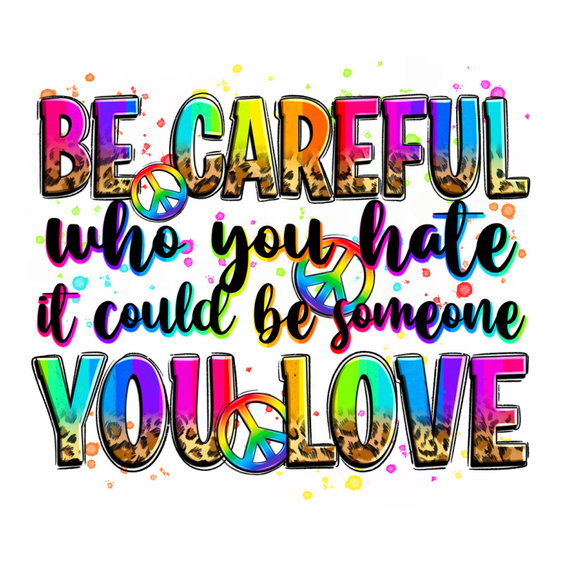 Be Careful Who You Hate It Could Be Someone You Lo Zipper Hoodie by Zillion Design Studio | Teevron