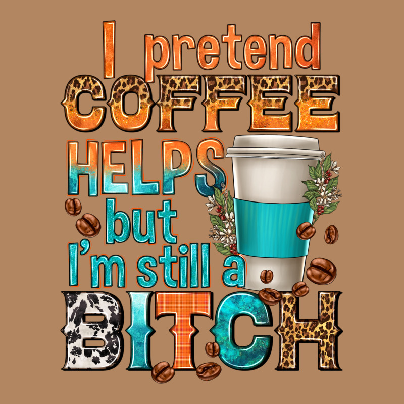 I Pretend Coffee Helps But Im Stil A Bitch Long Sleeve Tee by texasbilliewilder | Teevron