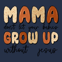 Mama Dont Let Your Babies Grow Up Without Jesus Premium Hoodie | Teevron