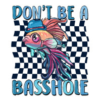 dont be a basshole | Teevron