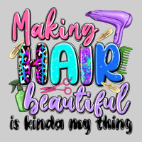 Making Hair Beautiful Is Kinda My Thing Premium Sweatshirt | Teevron