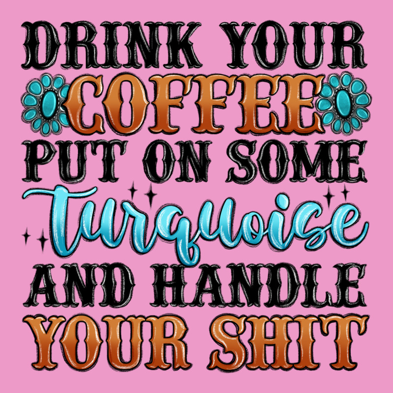 Drink Your Coffee Put On Some Turquoise And Handle Urban Hoodie by MaliasSmallBusiness | Teevron