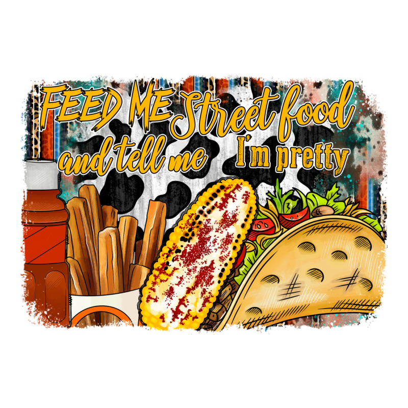 Feed Me Street Food And Tell Me Im Pretty Premium Tee by RacoonDesign | Teevron