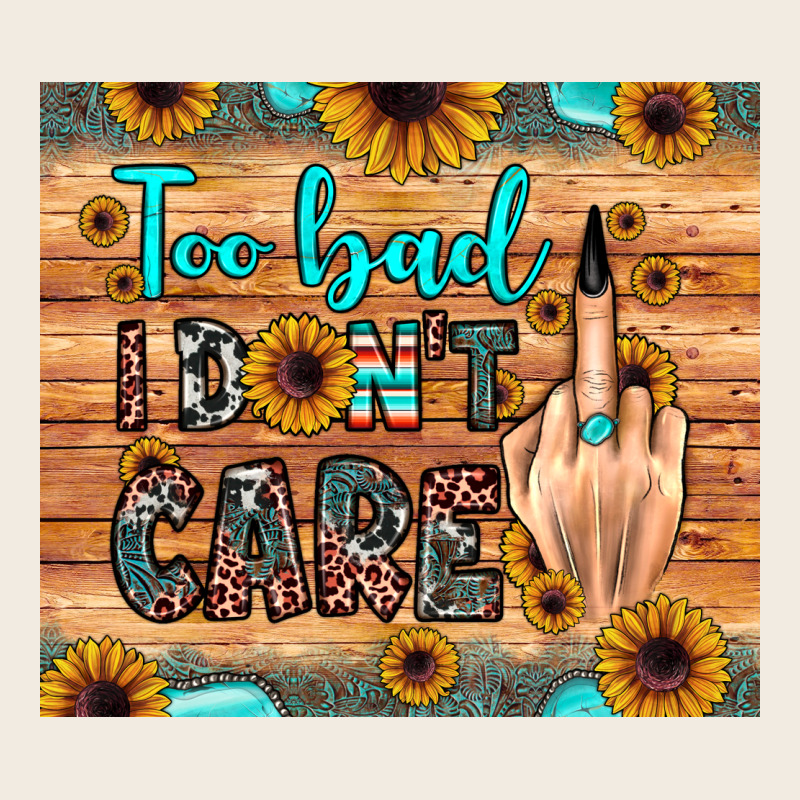 Too Bad I Don't Care Premium Sweatshirt by JahusDesignShop | Teevron