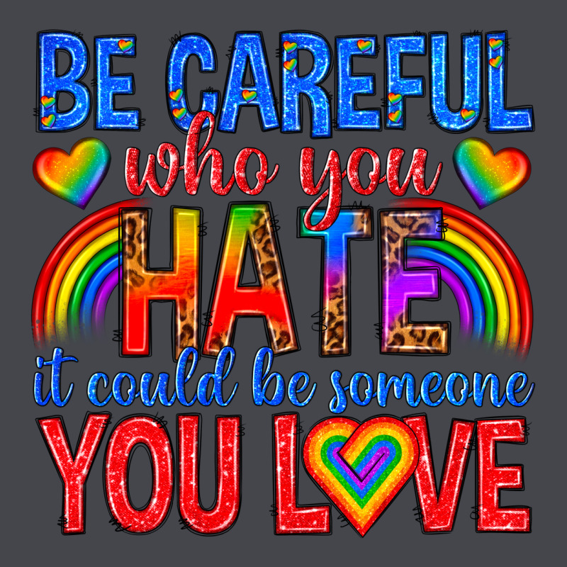 Be Careful Who You Hate It Could  Be Someone You L Classic Tee by texasbilliewilder | Teevron
