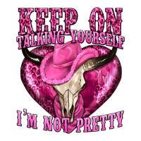keep on talking yourself im not pretty western | Teevron