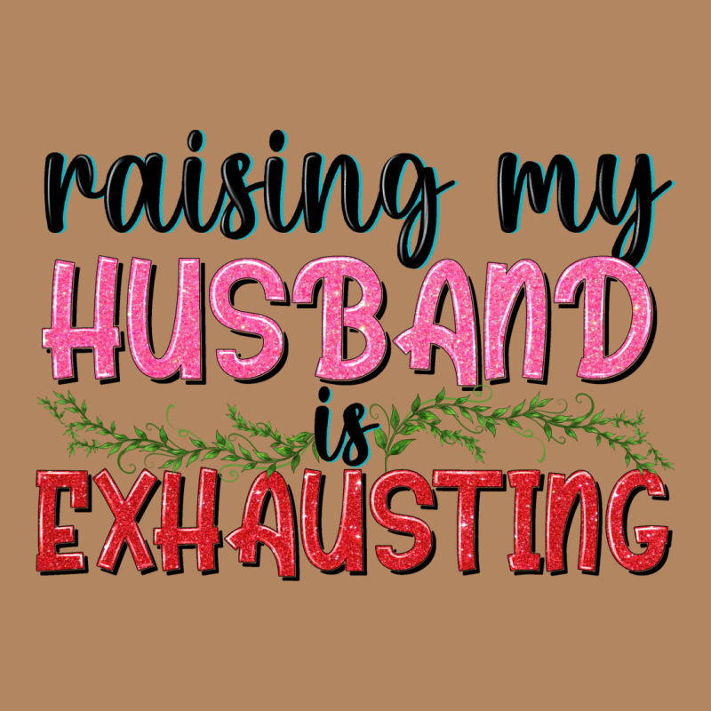 Raising My Husband Is Exhausting Long Sleeve Tee by texasbilliewilder | Teevron