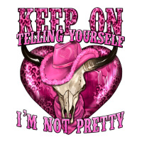 Keep On Talking Yourself Im Not Pretty Long Sleeve Tee | Teevron