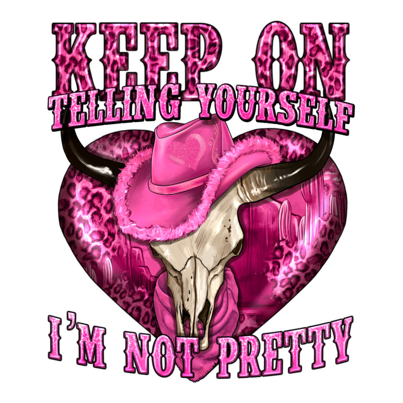 Keep On Talking Yourself Im Not Pretty Long Sleeve Tee by texasbilliewilder | Teevron