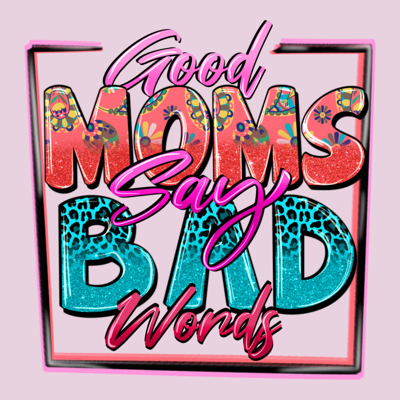 Good Moms Say Bad Words Classic Tee by Zillion Design Studio | Teevron