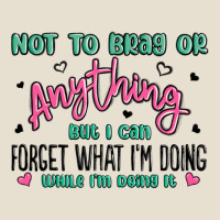 Not To Brag Or Anything But I Can Forget What Im D Urban Hoodie | Teevron