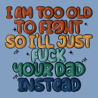 I'm Too Old To Fight So I'll Just Fuck Your Dad In Urban Hoodie | Teevron