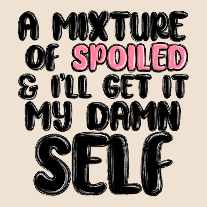 A Mixture Of Spoiled And Ill Get It My Damn Self Urban Hoodie by MaliasSmallBusiness | Teevron