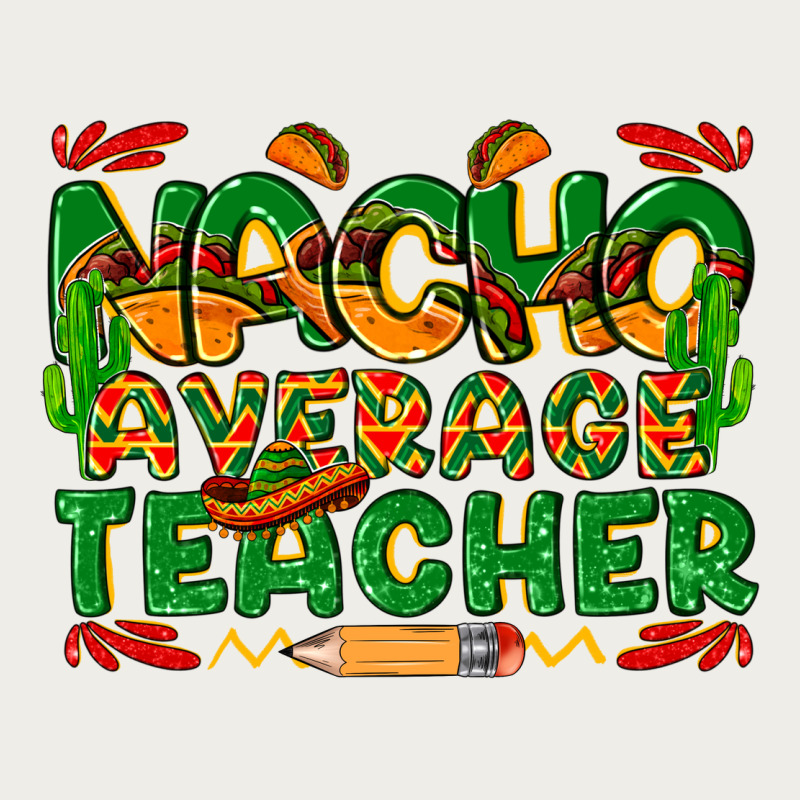 Nacho Average Teacher Zipper Hoodie by texasbilliewilder | Teevron