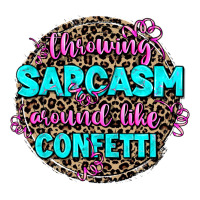 throwing sarcasm around like confetti | Teevron
