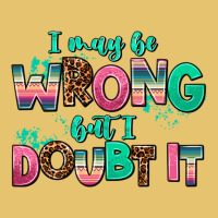I May Be Wrong But Doubt It Premium Sweatshirt | Teevron