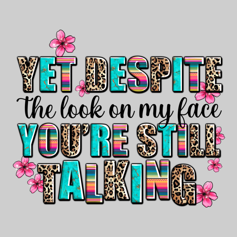 Yet Despite The Look On My Face You Are Still Talk Premium Sweatshirt by AdoDesignShop | Teevron