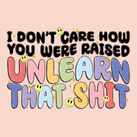 I Dont Care How You Were Raised Unlearn That Shit Urban Hoodie | Teevron
