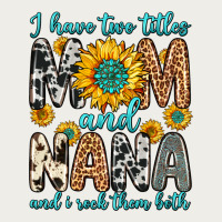 I Have Two Titles Mom And Nana And I Rock Them Bot Zipper Hoodie | Teevron