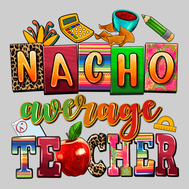 Nacho Average Teacher Premium Sweatshirt by AdoDesignShop | Teevron