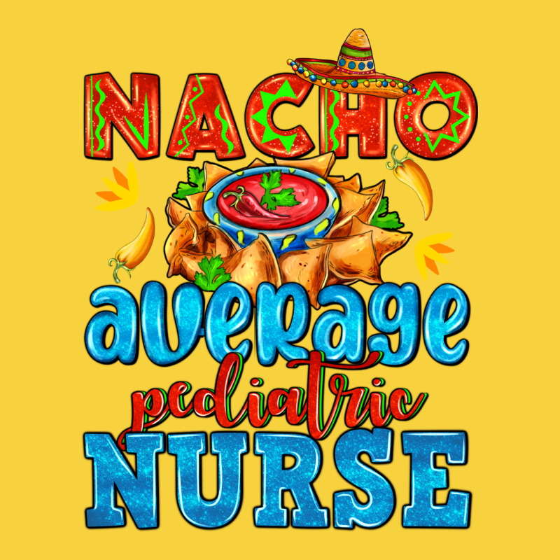 Nacho Average Pediatric Nurse   With Nacho Premium Sweatshirt by AdoDesignShop | Teevron
