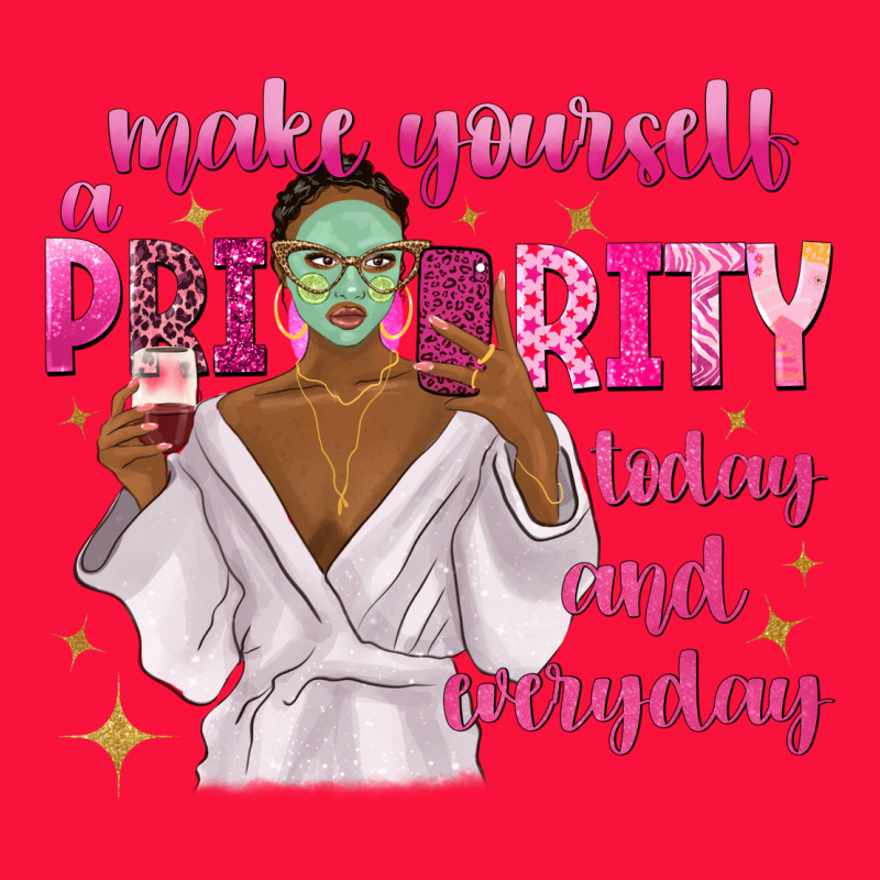 Make Yourself A Priority Today And Everyday Classic Tee by texasbilliewilder | Teevron