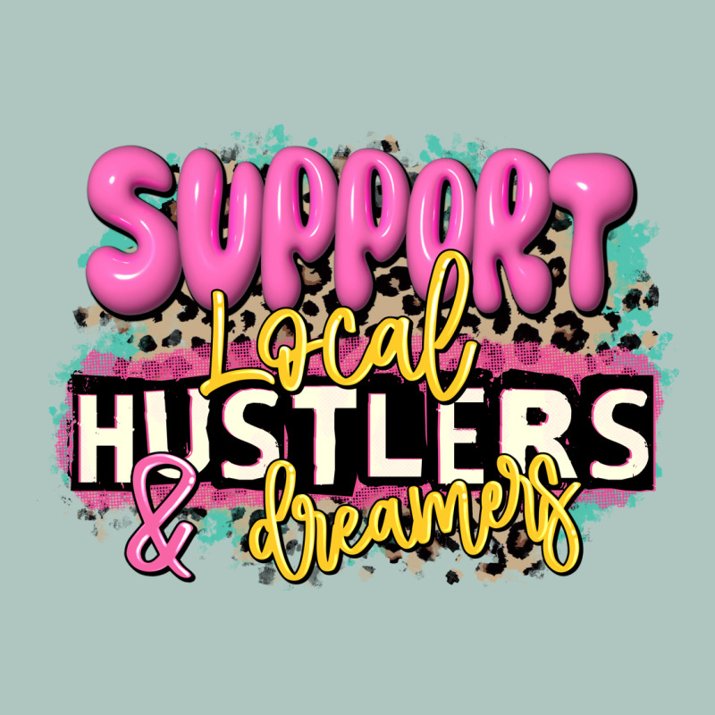 Support Local Hustlers And Dreamers Premium Sweatshirt by JahusDesignShop | Teevron