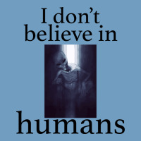I Don't Believe İn Humans Urban Heavy Tee | Teevron