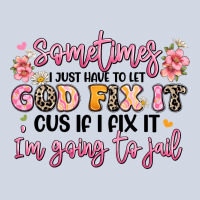 Sometimes I Just Have To Let God Fix It Premium Sweatshirt | Teevron