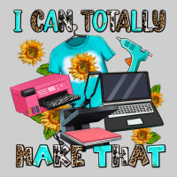I Can Totally Make That Premium Sweatshirt | Teevron