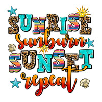 sunrise sunburn sunset repeat | Teevron